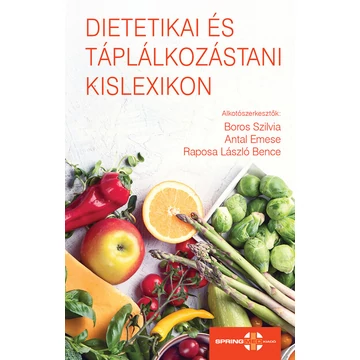 Antal Emese, Boros Szilvia, Raposa László Bence - Dietetikai és táplálkozástani kislexikon