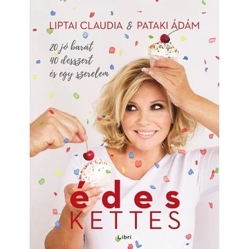 Liptai Claudia, Pataki Ádám - Édeskettes /20 jó barát, 40 desszert és egy szerelem
