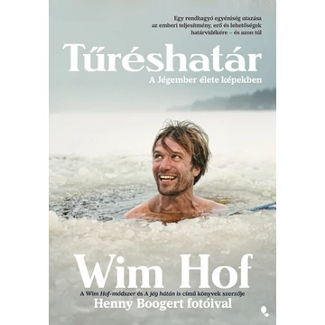 Wim Hof - Tűréshatár - A Jégember élete képekben