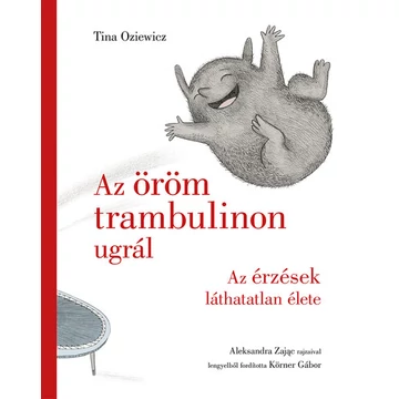 Tina Oziewicz - Az öröm trambulinon ugrál - Az érzések láthatatlan élete