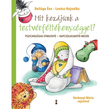 Deliága Éva, Lovász Hajnalka - Mit kezdjünk a testvérféltékenységgel?