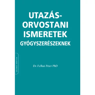 Dr. Felkai Péter - Utazás- orvostani ismeretek gyógyszerészeknek