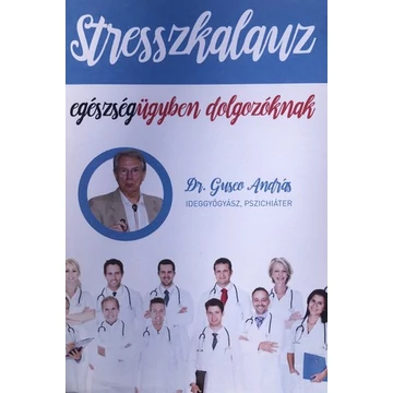 Dr. Guseo András - Stresszkalauz - egészségügyben dolgozóknak