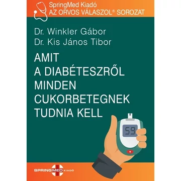 Dr. Winkler Gábor, Dr. Kis János Tibor - Amit a diabéteszről minden cukorbetegnek tudnia kell