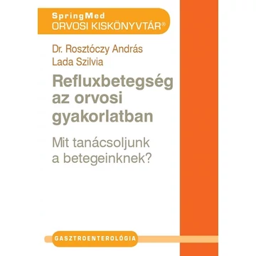 Dr. Rosztóczy András, Lada Szilvia - Refluxbetegség az orvosi gyakorlatban