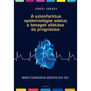 Jánosi András - A szívinfarktus epidemiológiai adatai, a betegek ellátása és prognózisa