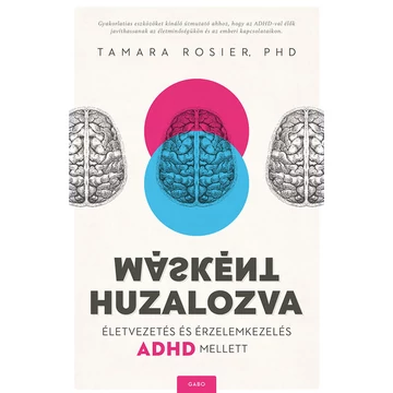 Tamara Rosier, PhD. - Másként huzalozva - Életvezetés és érzelemkezelés ADHD mellett