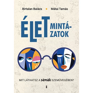 Birtalan Balázs, Mátai Tamás - Életmintázatok - Mit láthatsz a sémák szemüvegében?