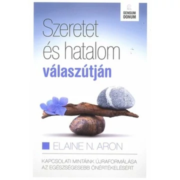 Elaine N. Aron - Szeretet és hatalom válaszútján
