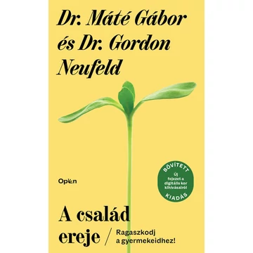 Dr. Máté Gábor, Dr. Gordon Neufeld - A család ereje - Ragaszkodj a gyermekeidhez! (bővitett, új kiadás)
