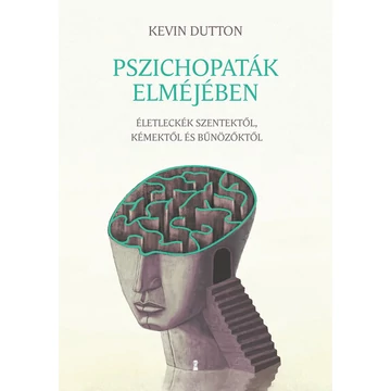 Kevin Dutton - Pszichopaták elméjében