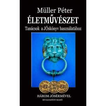 Müller Péter - Életművészet - Tanácsok a jóskönyv használatához /Három jósérmével