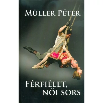 Müller Péter - Férfiélet, női sors (4. kiadás)