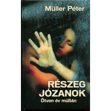 Müller Péter - Részeg józanok - Ötven év múltán