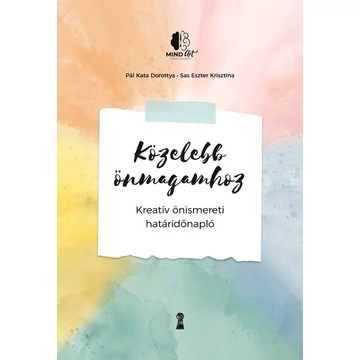 Pál Kata Dorottya, Sas Eszter Krisztina - Közelebb önmagamhoz - Kreatív önismereti határidőnapló