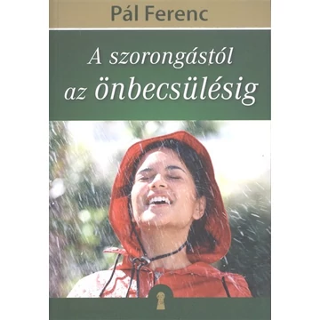 Pál Ferenc - A szorongástól az önbecsülésig
