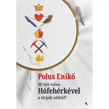 Polus Enikő - Mi lett volna Hófehérkével a törpék nélkül?