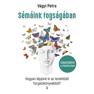 Vágyi Petra - Sémáink fogságában - Hogyan lépjünk ki az ismétlődő forgatókönyvekből?
