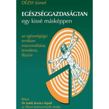 Dr. Dézsy József - Egészséggazdaságtan egy kissé másképpen