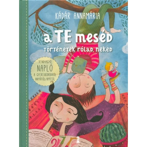 Kádár Annamária - A TE meséd - Történetek rólad, neked