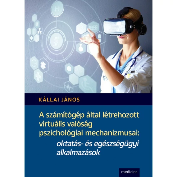Kállai János - A számítógép által létrehozott virtuális valóság pszichológiai mechanizmusai: oktatás- és egészségügyi alkalmazások