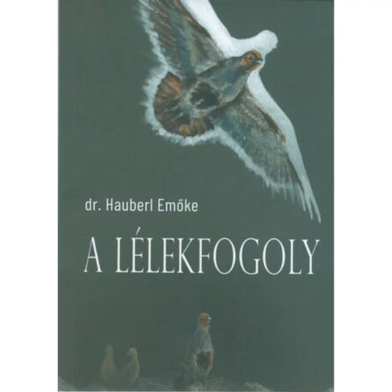 Dr. Hauberl Emőke - A lélekfogoly