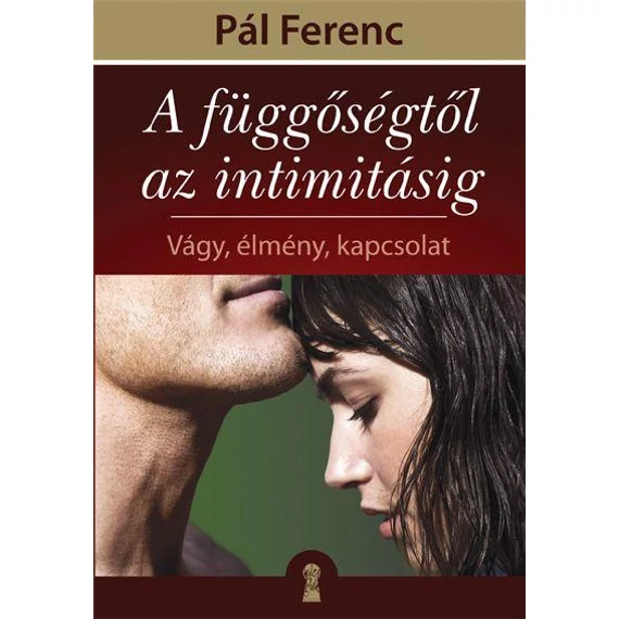 Pál Ferenc - A függőségtől az intimitásig