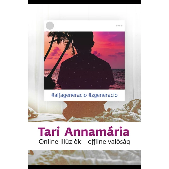Tari Annamária - Online illúziók - Offline valóság
