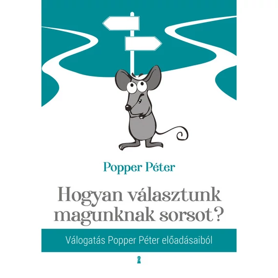 Popper Péter - Hogyan választunk magunknak sorsot?